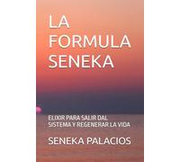LA FORMULA SENEKA: ELIXIR PARA SALIR DAL SISTEMA Y REGENERAR LA VIDA