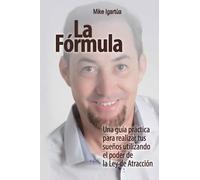 La Fórmula: Una guía práctica para lograr tus sueños utilizando el poder de la Ley de Atracción