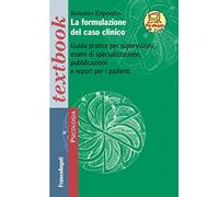 La formulazione del caso clinico. Guida pratica per supervisioni, esami di specializzazione, pubblicazioni e report per i pazienti. Con Contenuto digitale (fornito elettronicamente)