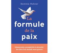 La formule de la paix: Démocratie, prospérité et sécurité : les clés d'un monde sans guerre