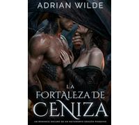 La Fortaleza de Ceniza: Un Romance Oscuro de un Metamorfo Dragón Posesivo