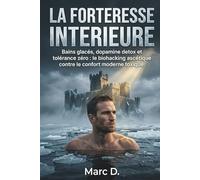La Forteresse intérieure: Bains glacés, dopamine detox et tolérance zéro : le biohacking ascétique contre le confort moderne toxique.