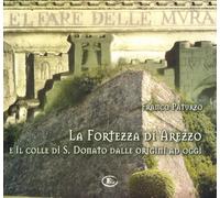 La Fortezza di Arezzo e il colle di S. Donato dalle origini ad oggi. [Con CD-ROM