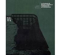 La Fortezza di Arezzo: restauro e rivelazioni di un monumento