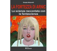 La Fortezza di Arnic. La scienza raccontata con la fantascienza