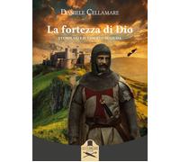 La fortezza di Dio. I Templari e il Vangelo di Giuda - Cellamare Daniele