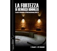 La fortezza di Heinrich Himmler. Il centro ideologico di Weltanschauung delle SS