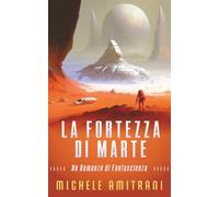 La Fortezza di Marte: Un Romanzo di Fantascienza