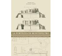 La Fortezza di Montefeltro. San Leo: processi di trasformazione, archeologia dell'architettura e restauri storici
