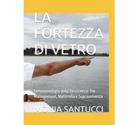 LA FORTEZZA DI VETRO: Fenomenologia della Resistenza: Tra Management, Maternità e Sopravvivenza