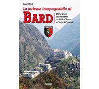 La fortezza inespugnabile di Bard. Storia dello sbarramento tra Valle d'Aosta e Pianura Padana
