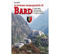 La fortezza inespugnabile di Bard. Storia dello sbarramento tra Valle d'Aosta e Pianura Padana