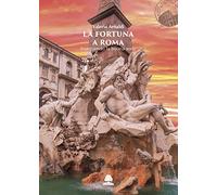 La fortuna a Roma. Inseguendo la buona sorte