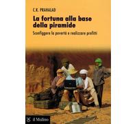 La fortuna alla base della piramide. Sconfiggere la povertà e realizzare p...