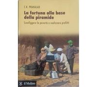 La fortuna alla base della piramide. Sconfiggere la povertà e realizzare profitti