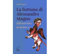La fortuna di Alessandro Magno dall'antichità al Medioevo
