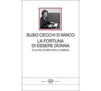La fortuna di essere donna. E altre storie per il cinema - Cecchi D'Amico Suso