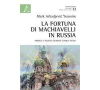 La fortuna di Machiavelli in Russia. Morale e politica durante cinque secoli
