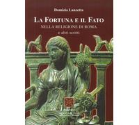 La Fortuna e il Fato. Nella Religione di Roma e altri Scritti