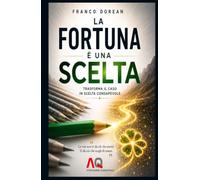 La Fortuna è una Scelta: Trasforma il Caso in Scelta Consapevole