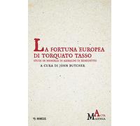 La fortuna europea di Torquato Tasso. Studi in memoria di Arnaldo Di Benedetto