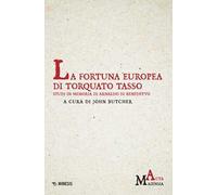 La fortuna europea di Torquato Tasso. Studi in memoria di Arnaldo Di Benedetto