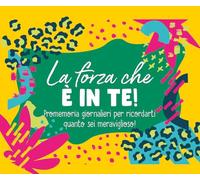 La forza che è in te! Promemoria giornalieri per ricordarti quanto sei meraviglioso. Ediz. a spirale