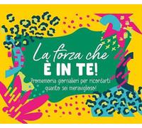 La forza che è in te! Promemoria giornalieri per ricordarti quanto sei meraviglioso. Ediz. a spirale