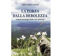 La forza dalla debolezza. Aspetti psicologici della vita spirituale