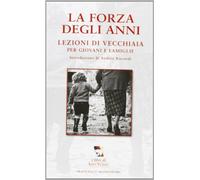 La forza degli anni. Lezioni di vecchiaia per giovani e famiglie