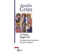 La forza degli inizi. Cosa possiamo imparare dai primi cristiani