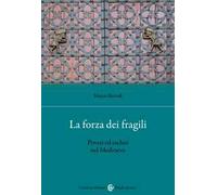 La forza dei fragili. Poveri ed esclusi nel Medioevo