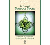 La forza dei simboli sacri. Strumenti di protezione, guarigione e connessi...