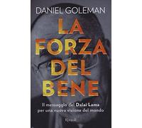 La forza del bene. Il messaggio del Dalai Lama per una nuova visione del mondo