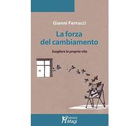 La forza del cambiamento. Scegliere la propria vita