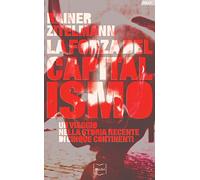 La forza del capitalismo. Un viaggio nella storia recente di cinque continenti