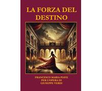 Giuseppe Verdi – La forza del destino – Libretto con introduzione e sinossi – Latorre