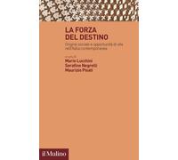 La forza del destino. Origine sociale e opportunità di vita nell'Italia co...