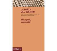 La forza del destino. Origine sociale e opportunità di vita nell'Italia contemporanea