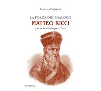 La forza del dialogo Matteo Ricci - [Edizioni Cantagalli]