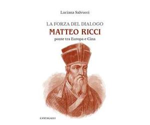La forza del dialogo Matteo Ricci. Ponte tra Europa e Cina