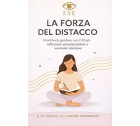 La Forza del Distacco: Workbook guidato con l’AI per rafforzare autodisciplina e serenità interiore