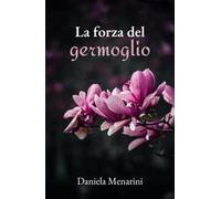 La forza del germoglio. Ricomincio da me