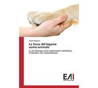 La forza del legame uomo-animale: La pet therapy come trattamento riabilitativo in bambini con cerebrolesione