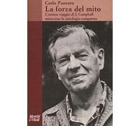 La forza del mito. L'eroico viaggio di J. Campbell attraverso la mitologia comparata