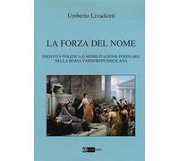 La forza del nome. Identità politica e mobilitazione popolare nella Roma tardorepubblicana
