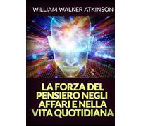 La forza del pensiero negli affari e nella vita quotidiana