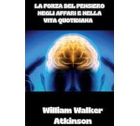 La forza del pensiero negli affari e nella vita quotidiana