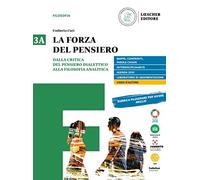 La forza del pensiero. Per le Scuole superiori. Con e-book. Con espansione online. Dalla critica del pensiero dialettico alla filosofia analitica-Dalla Scuola di Marburgo a oggi (Vol. 3A-3B)
