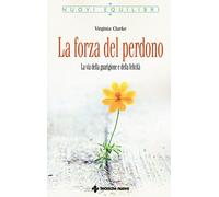 La forza del perdono – La via della guarigione e della felicità – Tecniche Nuove